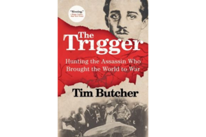 The Trigger: Hunting the Assassin Who Brought the World to War